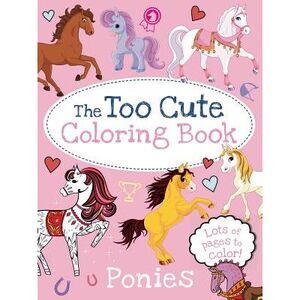 The Too Cute Coloring Book: Ponies -- Little Bee Books